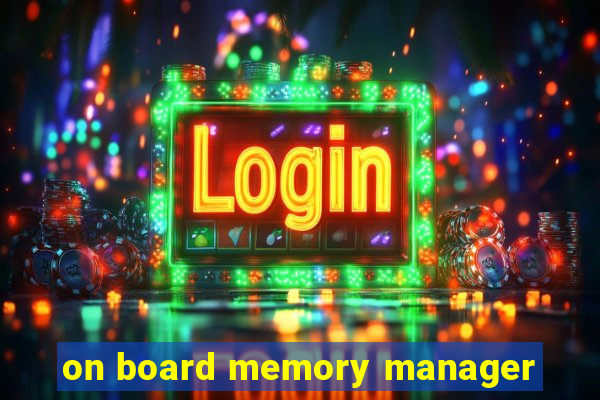 on board memory manager